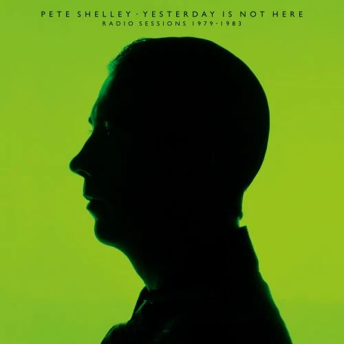 Pete Shelley Yesterday Is Not Here: Radio Sessions 1979 - 1983 Vinyl LP Clear Colour RSD 2025