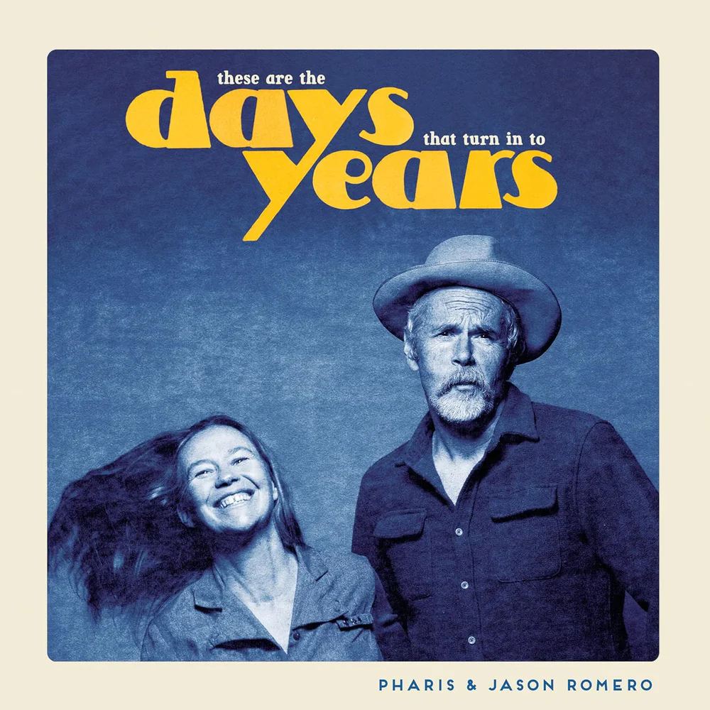 Pharis & Jason Romero These Are The Days That Turn In To Years Vinyl LP Due Out 12/06/26